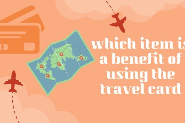 which item is a benefit of using the travel card