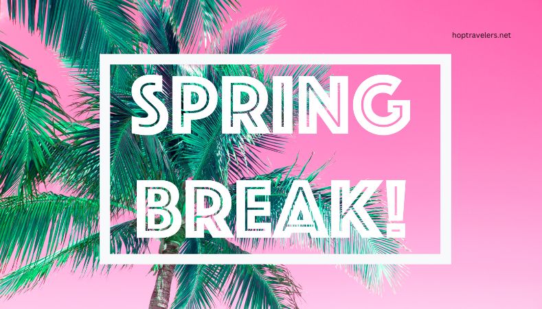 spring break travel ideas for families​