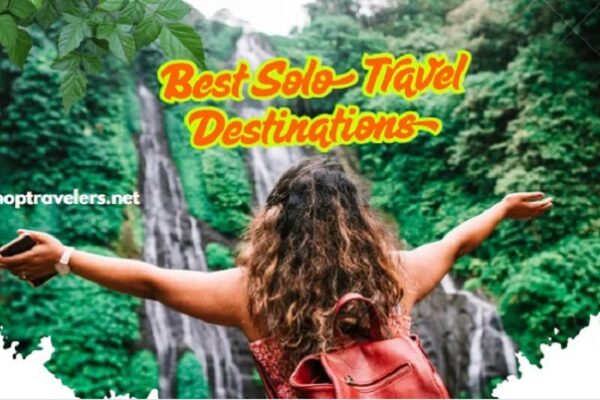 Best Solo Travel Destinations to Explore in 2025 Best Solo Travel Destinations